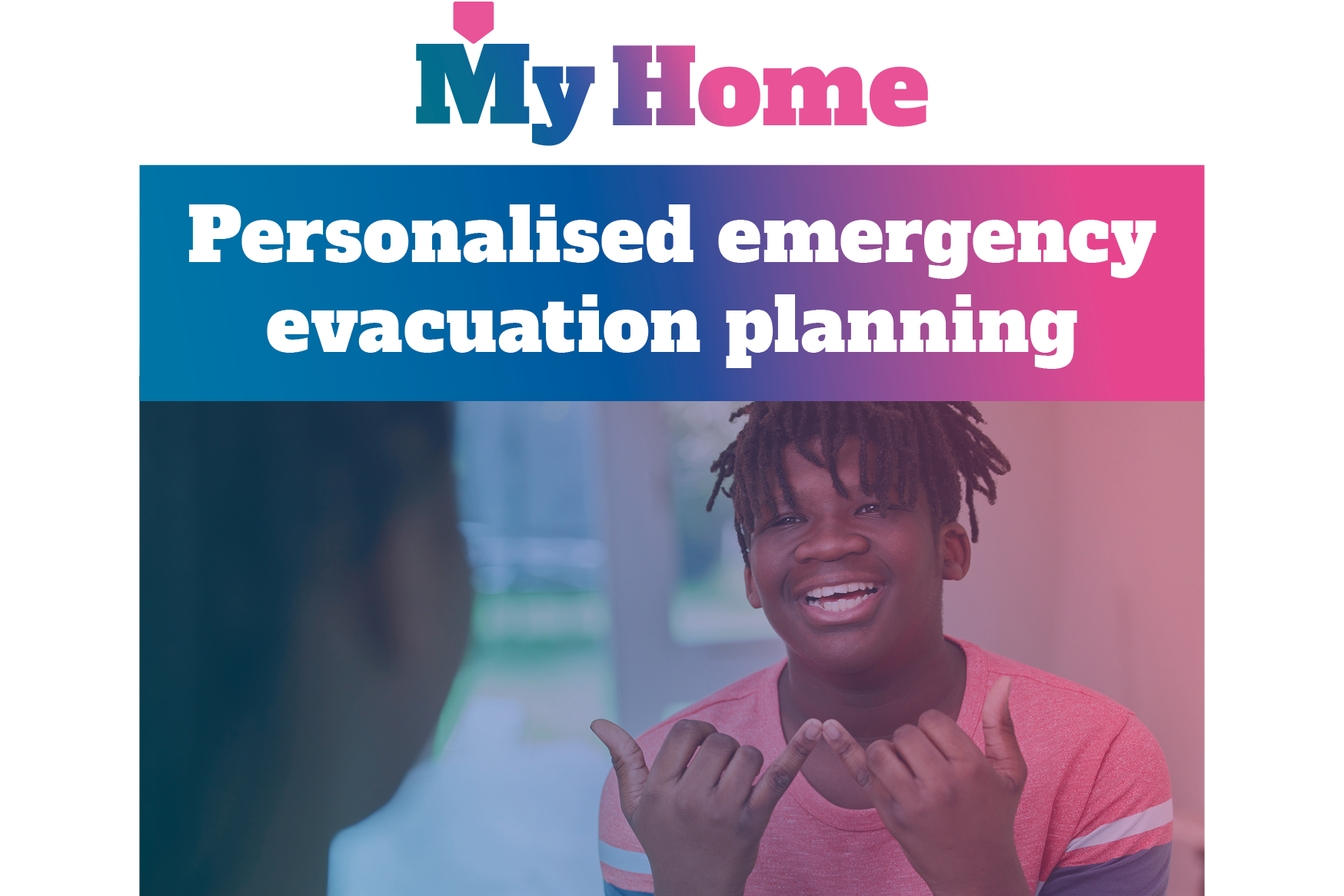 The cover of our Personalised Emergency Evacuation Planning (PEEP) leaflet showing a young boy making a gesture to someone else.